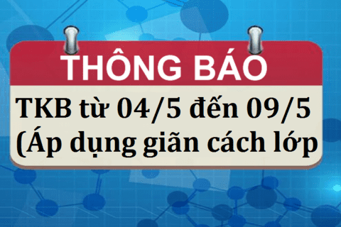 THỜI KHÓA BIỂU TỪ 04/5-09/5 (GIÃN CÁCH LỚP PHÒNG DỊCH)