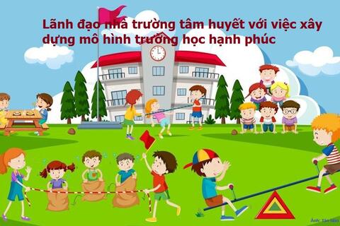 Sáng kiến của lãnh đạo nhà trường với tâm huyết xây dựng "trường học hạnh phúc"