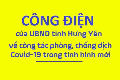 Công điện của UBND tỉnh Hưng Yên về việc phòng chống dịch Covid-19 với diễn biến chủng mới tại Việt Nam