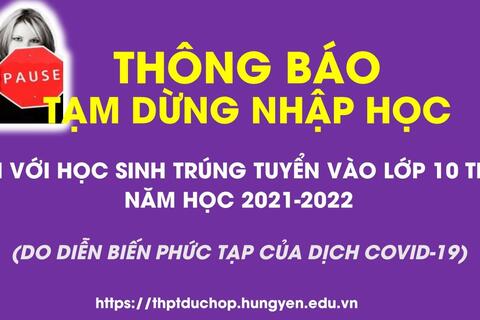 Trường THPT Đức Hợp thông báo tạm dừng nhập học đối với học sinh trúng tuyển vào lớp 10 năm học 2021-2022 do diễn biến phức tạp của dịch Covid-19