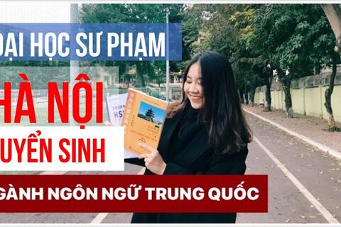 Đại học Sư phạm Hà Nội tuyển sinh Ngành Ngôn ngữ Trung Quốc