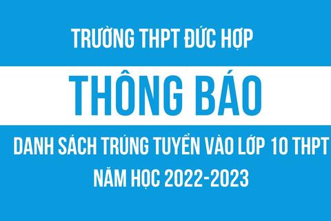 Công khai danh sách học sinh trúng tuyển vào lớp 10 năm học 2022-2023, trường THPT Đức Hợp