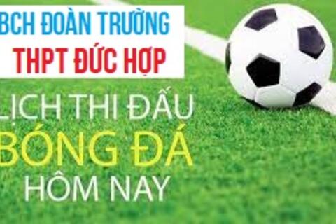 Lịch thi đấu Bóng đá nam học sinh THPT Đức Hợp