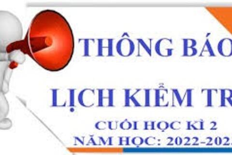 LỊCH KIỂM TRA CUỐI KỲ - HỌC KỲ II NĂM HỌC 2022-2023