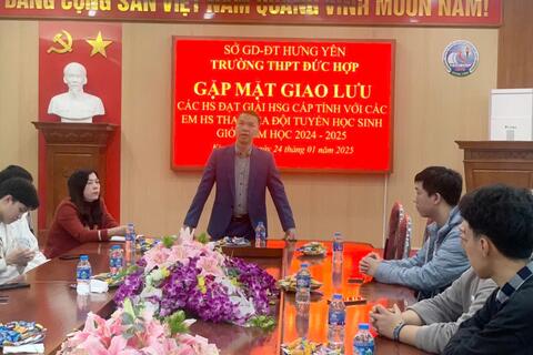 CHƯƠNG TRÌNH GẶP MẶT GIAO LƯU CÁC HỌC SINH ĐẠT GIẢI HỌC SINH GIỎI CẤP TỈNH VỚI CÁC EM HỌC SINH THAM GIA ĐỘI TUYỂN HỌC SINH GIỎI NĂM HỌC 2024-2025 TẠI TRƯỜNG THPT ĐỨC HỢP.